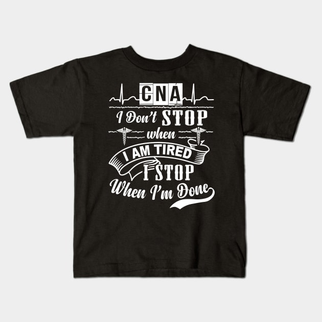 Cna I Stop When Im Done Kids T-Shirt by isaacjjim
